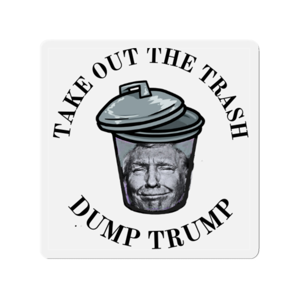 Die-Cut Magnet — "Take Out The Trash, Dump Trump" Political Fridge Sticker
